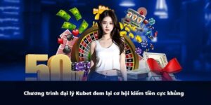 Đại Lý KUBET - Chính Sách Hoa Hồng Cao, Cơ Hội Làm Giàu Nhanh