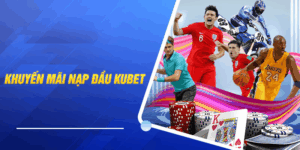 Khuyến mãi nạp đầu kubet - link hytw3339