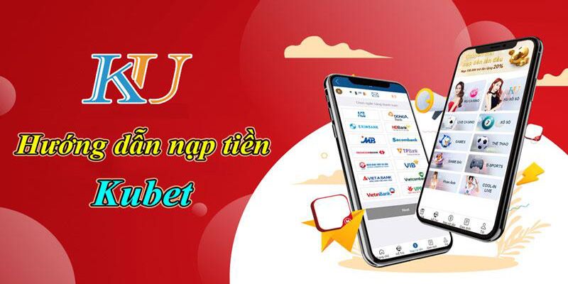 Các bước nạp tiền Kubet nhanh chóng và đơn giản nhất