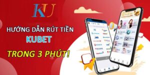 Hướng dẫn chi tiết các thao tác rút tiền Kubet trong 3 phút