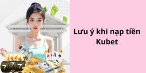 Một vài vấn đề cần chú ý khi triển khai nạp tiền Kubet